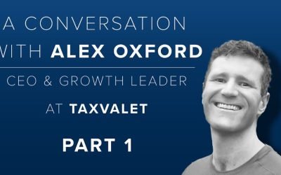 A Conversation with Alex Oxford, CEO, and Growth Lead at TaxValet: Part 1