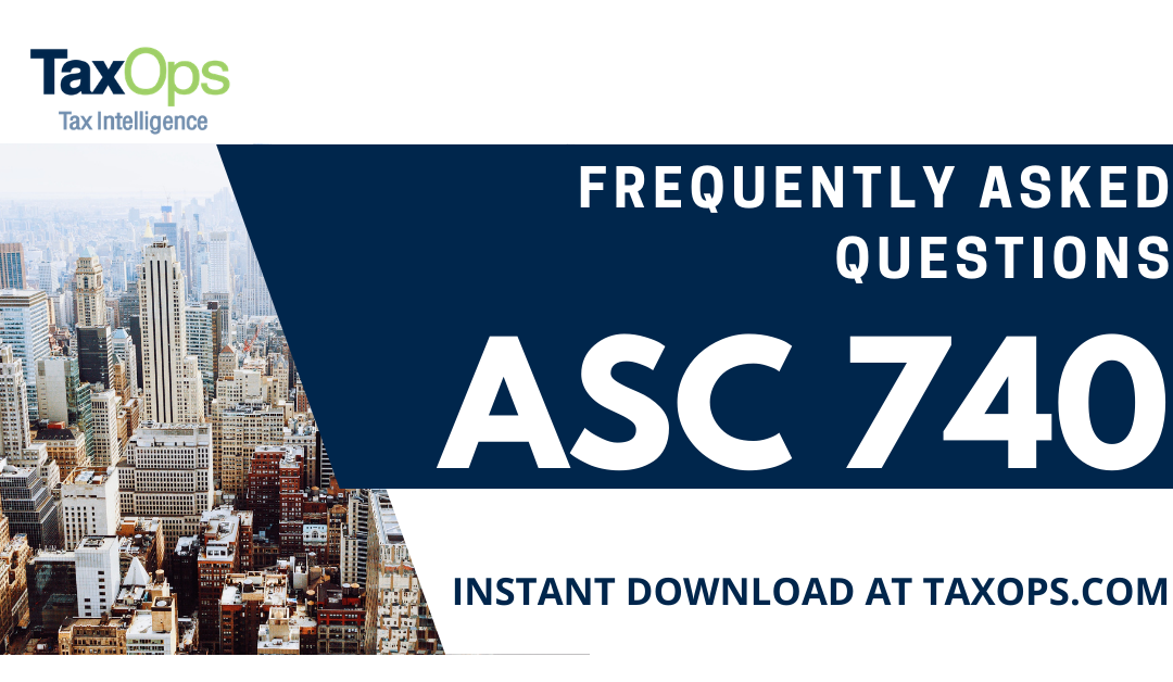 ASC 740: Frequently Asked Questions, Accounting for Income Taxes