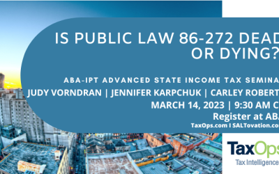 Is Public Law 86-272 Dead or Dying? ABA-IPT Advanced Tax Seminar CPE