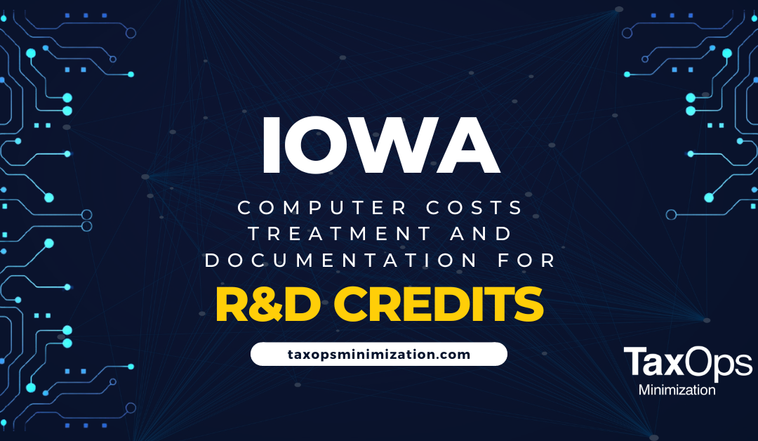 Iowa’s Computer Costs Treatment on R&D Credits and Documentation