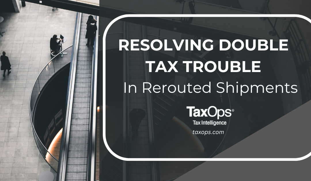 Resolving Double Tax Trouble in Rerouted Shipments