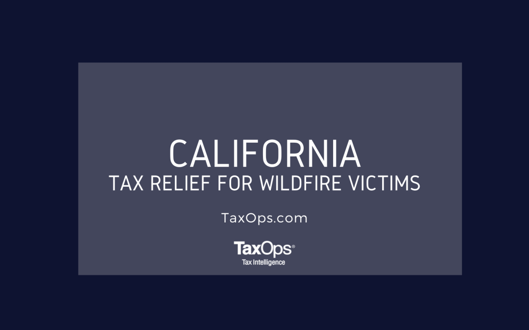 Tax Relief for California Wildfire Victims; Various Deadlines Postponed